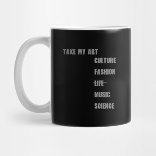 Take my art culture fashion life music science Mug